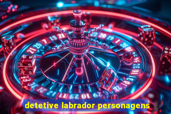 detetive labrador personagens